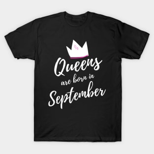 Queens are Born in September. Happy Birthday! T-Shirt